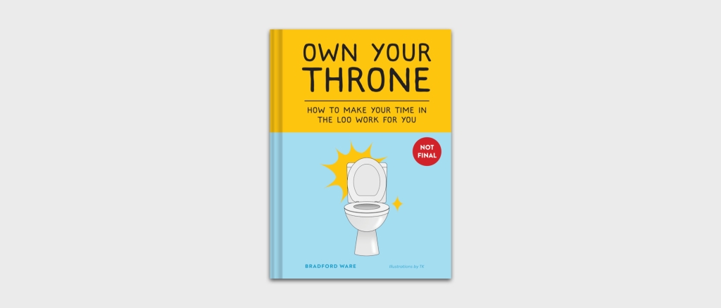 OWN YOUR THRONE: How to Make Your Time in the Loo Work for You